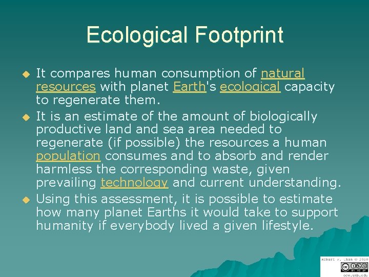 Ecological Footprint u u u It compares human consumption of natural resources with planet