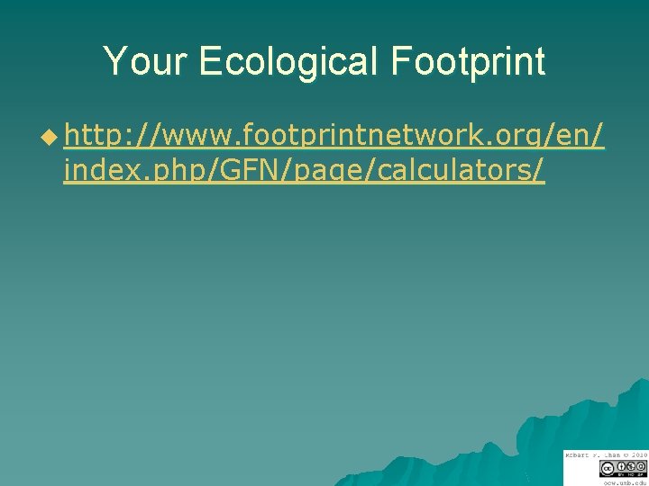 Your Ecological Footprint u http: //www. footprintnetwork. org/en/ index. php/GFN/page/calculators/ 