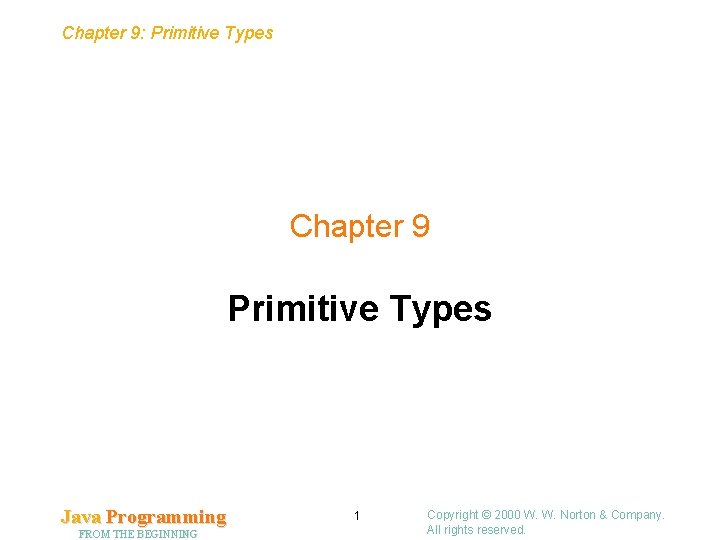 Chapter 9: Primitive Types Chapter 9 Primitive Types Java Programming FROM THE BEGINNING 1