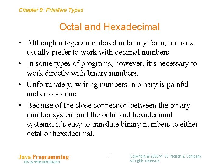 Chapter 9: Primitive Types Octal and Hexadecimal • Although integers are stored in binary