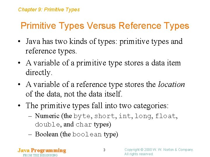 Chapter 9: Primitive Types Versus Reference Types • Java has two kinds of types: