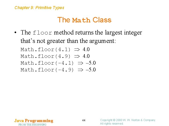 Chapter 9: Primitive Types The Math Class • The floor method returns the largest