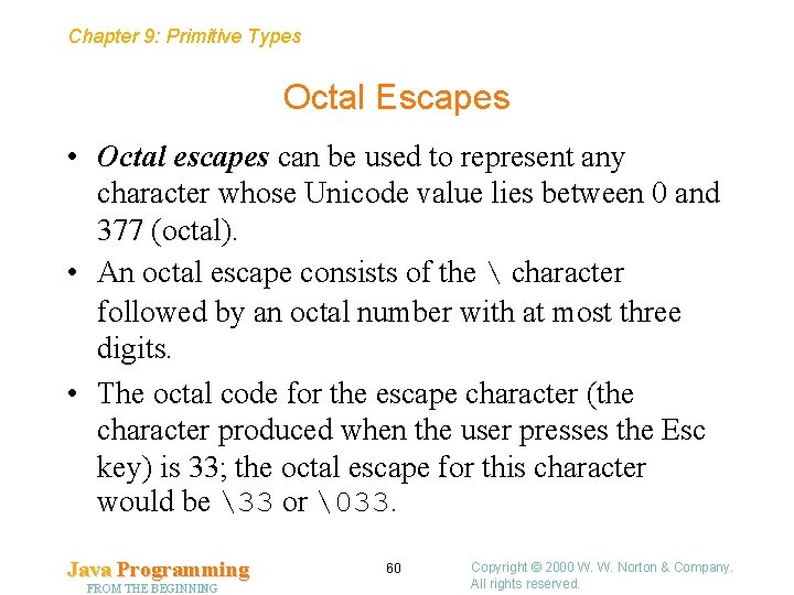 Chapter 9: Primitive Types Octal Escapes • Octal escapes can be used to represent