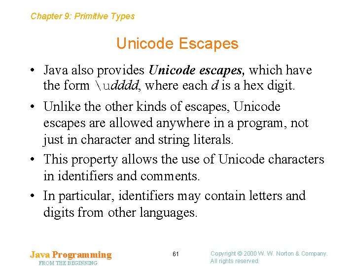 Chapter 9: Primitive Types Unicode Escapes • Java also provides Unicode escapes, which have