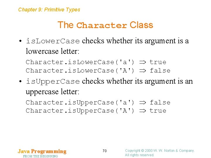 Chapter 9: Primitive Types The Character Class • is. Lower. Case checks whether its