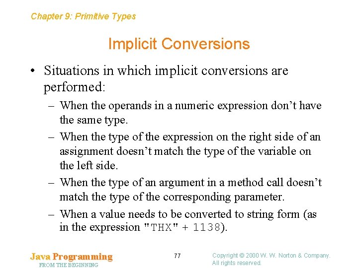 Chapter 9: Primitive Types Implicit Conversions • Situations in which implicit conversions are performed: