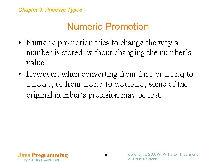 Chapter 9: Primitive Types Numeric Promotion • Numeric promotion tries to change the way