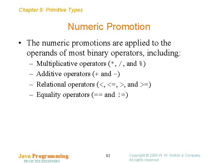 Chapter 9: Primitive Types Numeric Promotion • The numeric promotions are applied to the