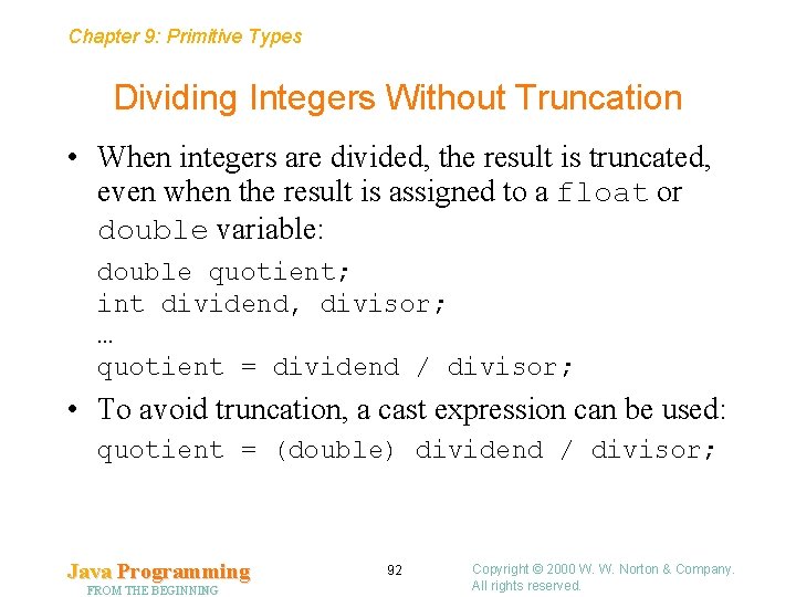 Chapter 9: Primitive Types Dividing Integers Without Truncation • When integers are divided, the