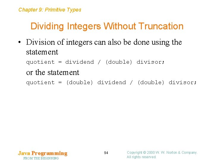 Chapter 9: Primitive Types Dividing Integers Without Truncation • Division of integers can also