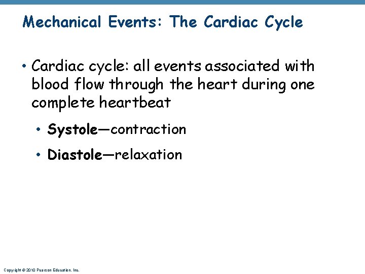 Mechanical Events: The Cardiac Cycle • Cardiac cycle: all events associated with blood flow