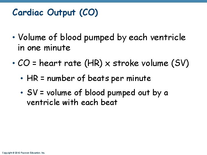 Cardiac Output (CO) • Volume of blood pumped by each ventricle in one minute