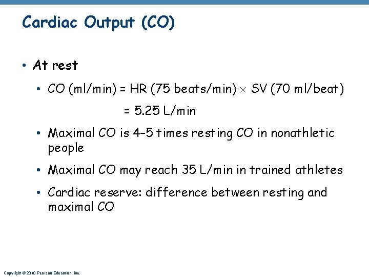 Cardiac Output (CO) • At rest • CO (ml/min) = HR (75 beats/min) SV
