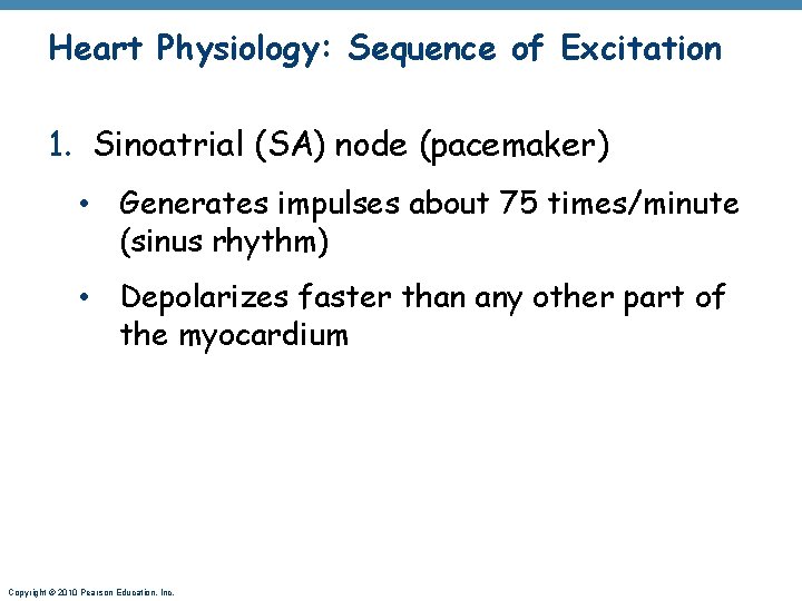 Heart Physiology: Sequence of Excitation 1. Sinoatrial (SA) node (pacemaker) • Generates impulses about