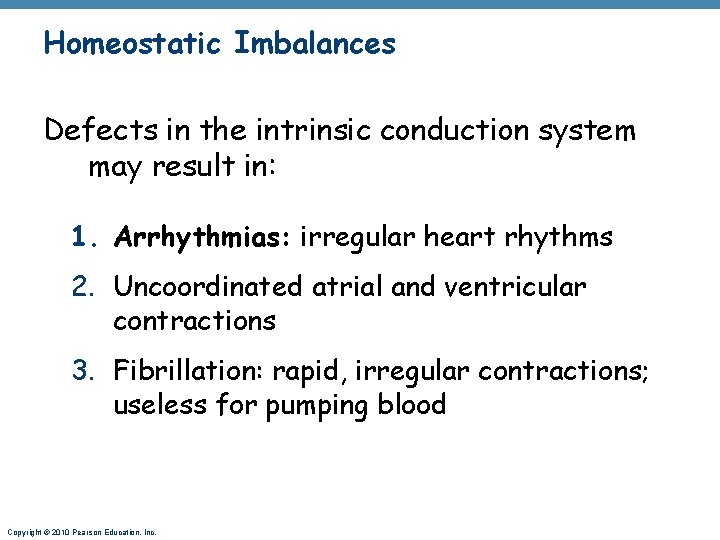 Homeostatic Imbalances Defects in the intrinsic conduction system may result in: 1. Arrhythmias: irregular