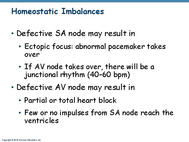 Homeostatic Imbalances • Defective SA node may result in • Ectopic focus: abnormal pacemaker