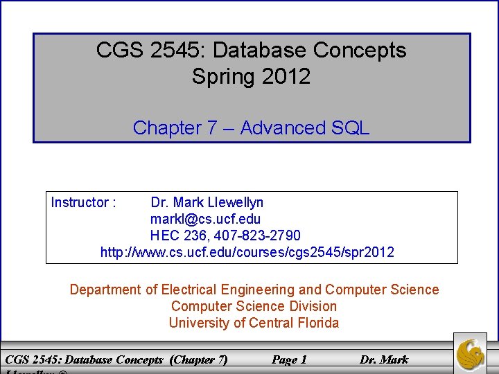 CGS 2545: Database Concepts Spring 2012 Chapter 7 – Advanced SQL Instructor : Dr.