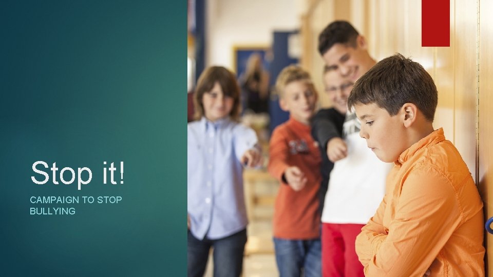 Stop it! CAMPAIGN TO STOP BULLYING 