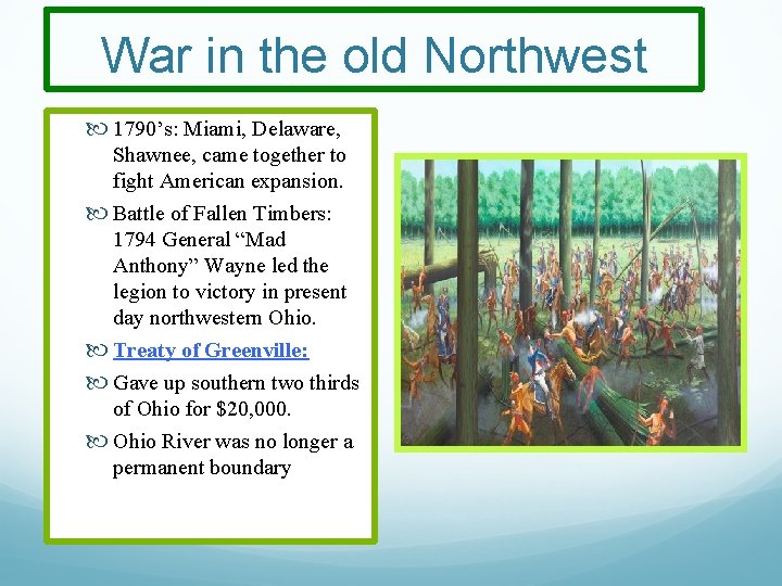 War in the old Northwest 1790’s: Miami, Delaware, Shawnee, came together to fight American