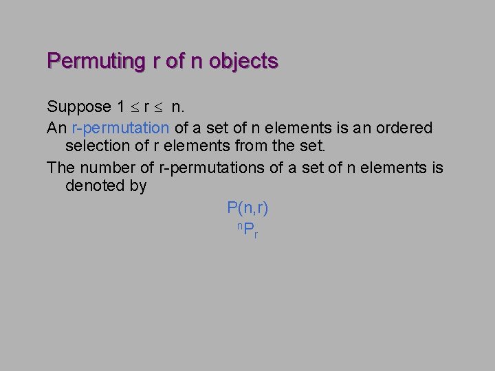 Permuting r of n objects Suppose 1 r n. An r-permutation of a set Permuting r of n objects Suppose 1 r n. An r-permutation of a set
