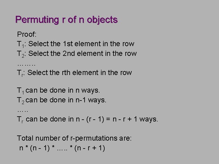 Permuting r of n objects Proof: T 1: Select the 1 st element in Permuting r of n objects Proof: T 1: Select the 1 st element in