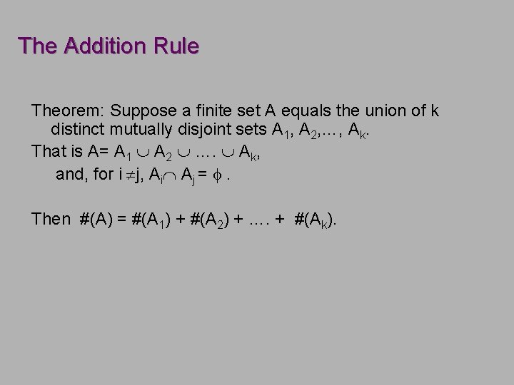 The Addition Rule Theorem: Suppose a finite set A equals the union of k The Addition Rule Theorem: Suppose a finite set A equals the union of k