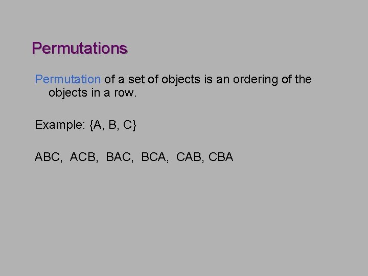 Permutations Permutation of a set of objects is an ordering of the objects in Permutations Permutation of a set of objects is an ordering of the objects in