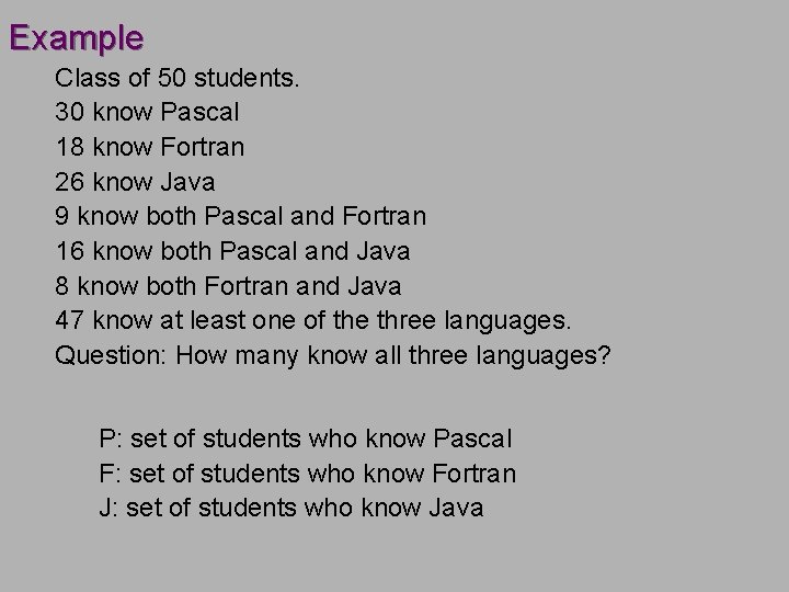 Example Class of 50 students. 30 know Pascal 18 know Fortran 26 know Java Example Class of 50 students. 30 know Pascal 18 know Fortran 26 know Java