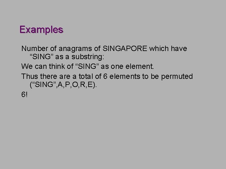 Examples Number of anagrams of SINGAPORE which have “SING” as a substring: We can Examples Number of anagrams of SINGAPORE which have “SING” as a substring: We can