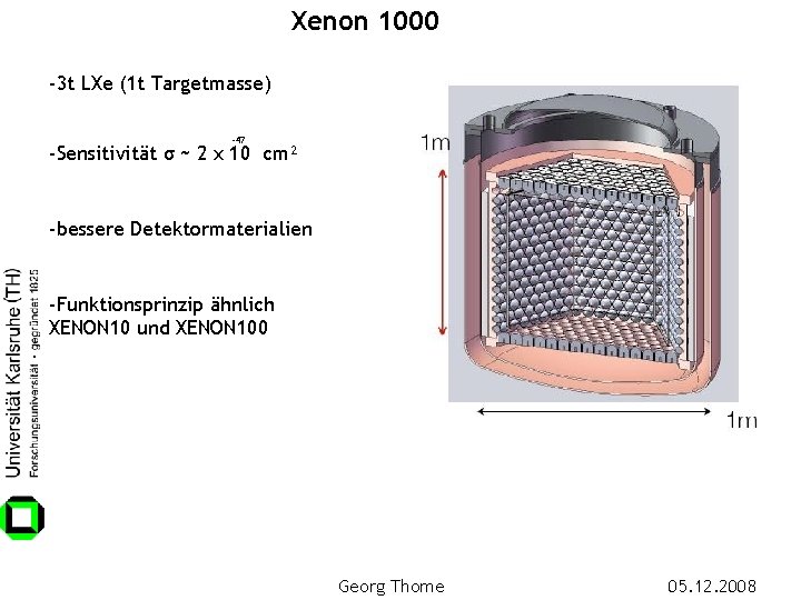 Xenon 1000 -3 t LXe (1 t Targetmasse) -47 -Sensitivität σ ~ 2 x