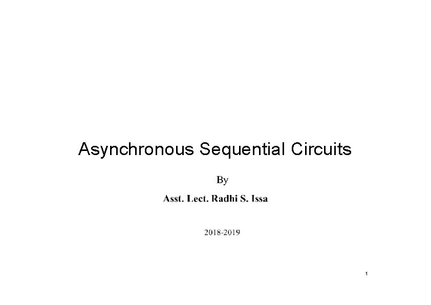 Asynchronous Sequential Circuits 1 Asynchronous Sequential Circuits 1