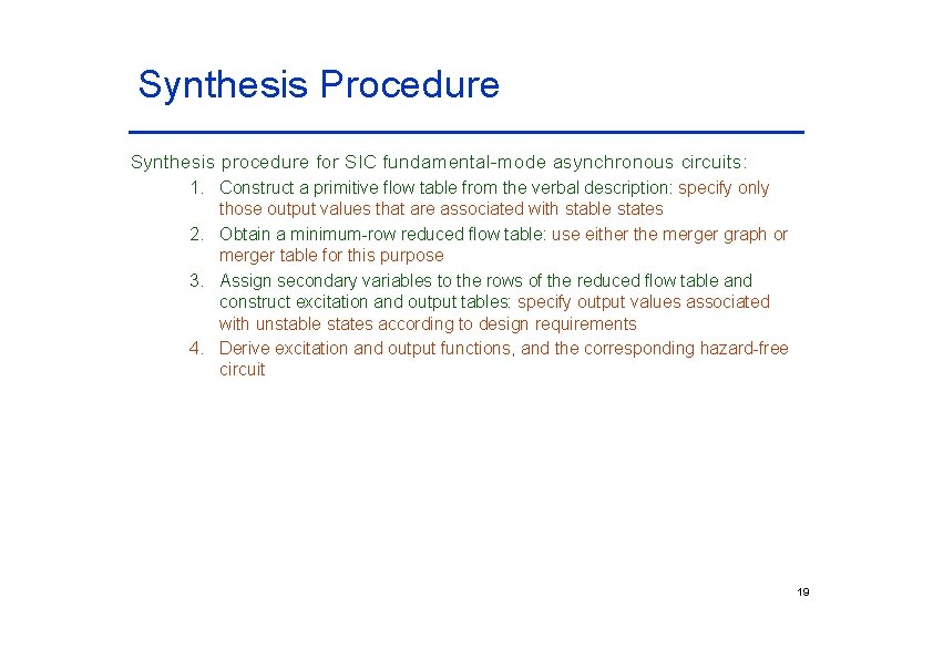 Synthesis Procedure Synthesis procedure for SIC fundamental-mode asynchronous circuits: 1. Construct a primitive flow Synthesis Procedure Synthesis procedure for SIC fundamental-mode asynchronous circuits: 1. Construct a primitive flow