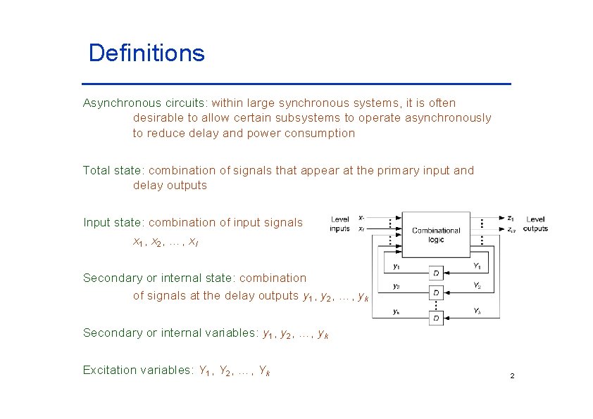 Definitions Asynchronous circuits: within large synchronous systems, it is often desirable to allow certain Definitions Asynchronous circuits: within large synchronous systems, it is often desirable to allow certain
