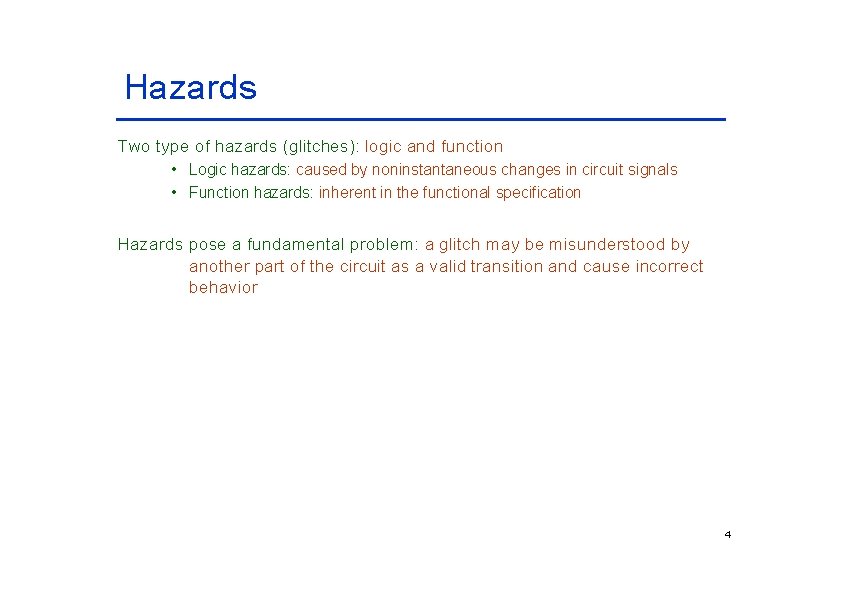 Hazards Two type of hazards (glitches): logic and function • Logic hazards: caused by Hazards Two type of hazards (glitches): logic and function • Logic hazards: caused by