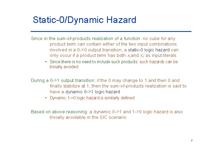 Static-0/Dynamic Hazard Since in the sum-of-products realization of a function: no cube for any Static-0/Dynamic Hazard Since in the sum-of-products realization of a function: no cube for any