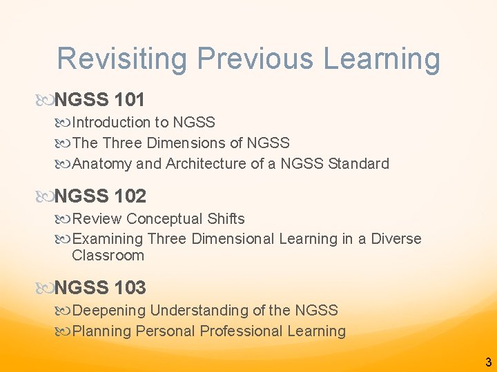 Revisiting Previous Learning NGSS 101 Introduction to NGSS The Three Dimensions of NGSS Anatomy