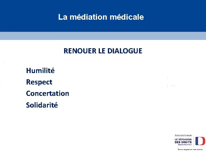 La médiation médicale RENOUER LE DIALOGUE Humilité Respect Concertation Solidarité 