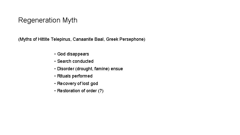 Regeneration Myth (Myths of Hittite Telepinus, Canaanite Baal, Greek Persephone) • God disappears •