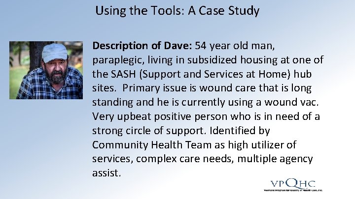 Using the Tools: A Case Study Description of Dave: 54 year old man, paraplegic,