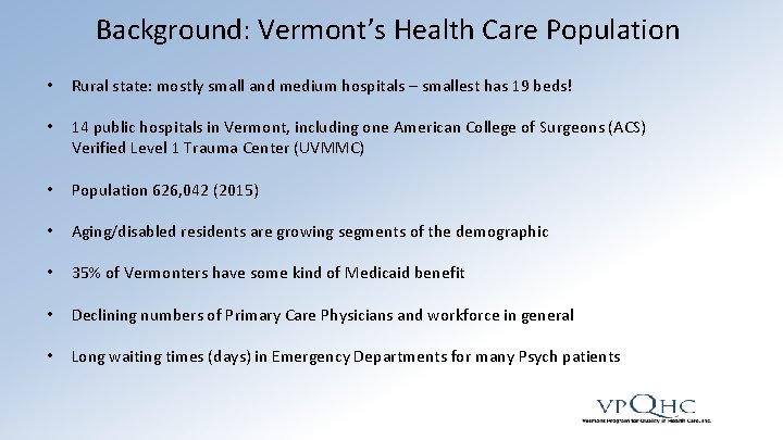 Background: Vermont’s Health Care Population • Rural state: mostly small and medium hospitals –