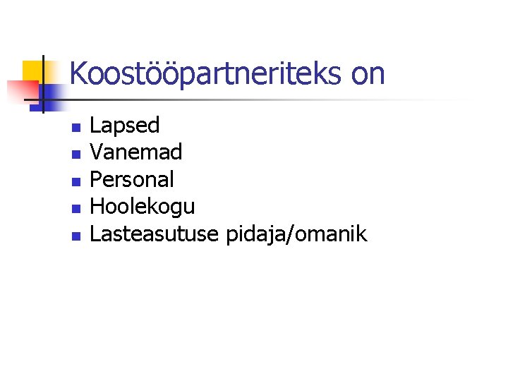 Koostööpartneriteks on n n Lapsed Vanemad Personal Hoolekogu Lasteasutuse pidaja/omanik 