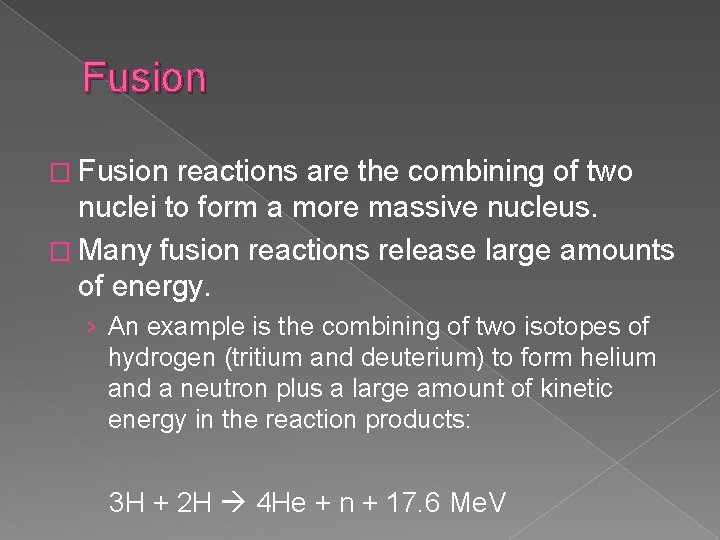 Fusion � Fusion reactions are the combining of two nuclei to form a more