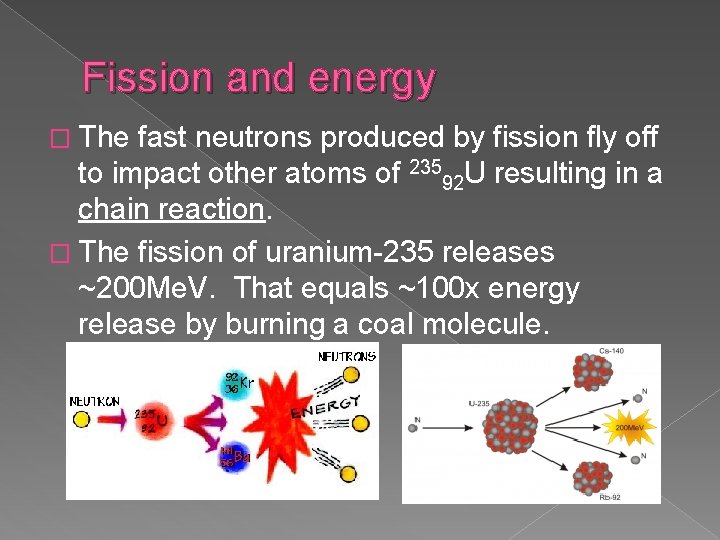 Fission and energy � The fast neutrons produced by fission fly off to impact