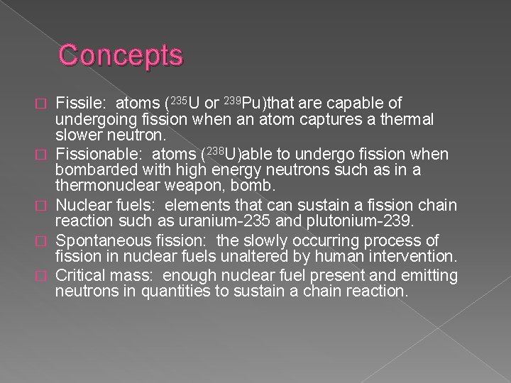 Concepts � � � Fissile: atoms (235 U or 239 Pu)that are capable of