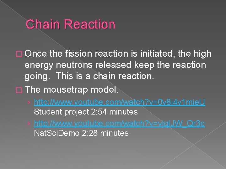 Chain Reaction � Once the fission reaction is initiated, the high energy neutrons released