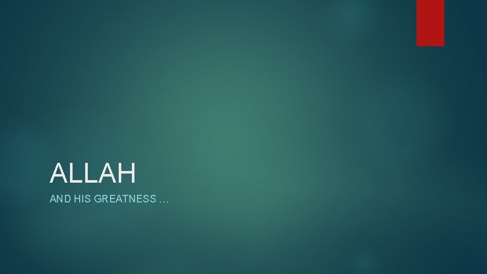 ALLAH AND HIS GREATNESS … 