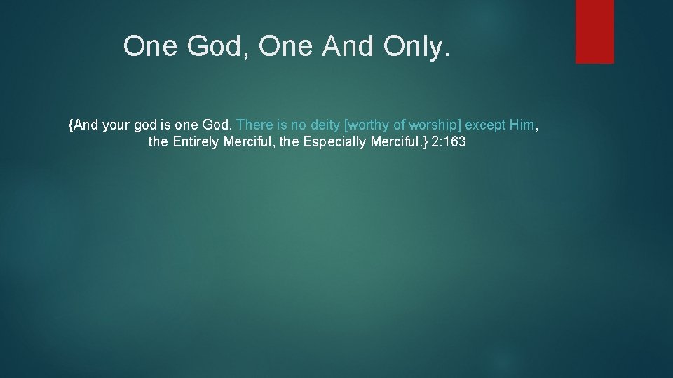 One God, One And Only. {And your god is one God. There is no