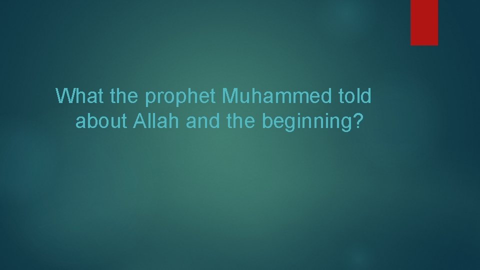 What the prophet Muhammed told about Allah and the beginning? 