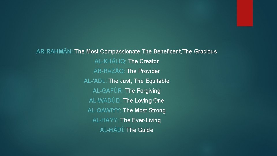 AR-RAHM N: The Most Compassionate, The Beneficent, The Gracious AL-KH LIQ: The Creator AR-RAZ