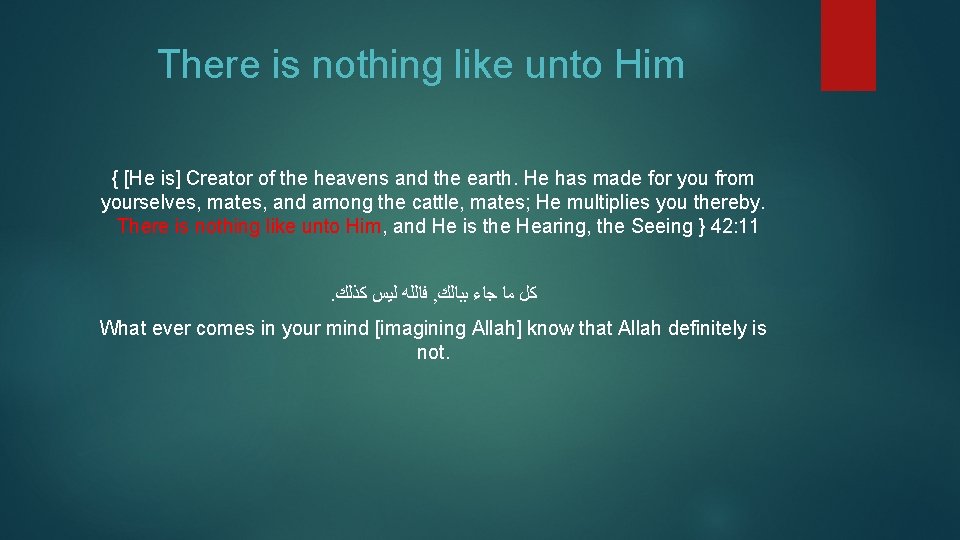 There is nothing like unto Him { [He is] Creator of the heavens and